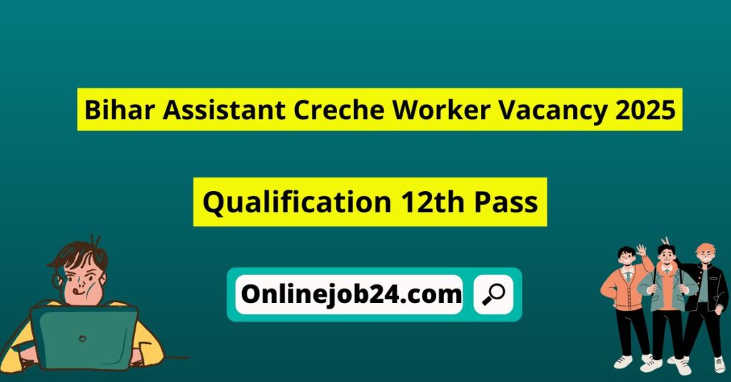 Bihar Assistant Creche Worker Vacancy 2025